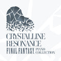 Crystalline Resonance FINAL FANTASY Piano Collection